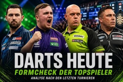 Darts Heute Formcheck der Topspieler nach Turnieren