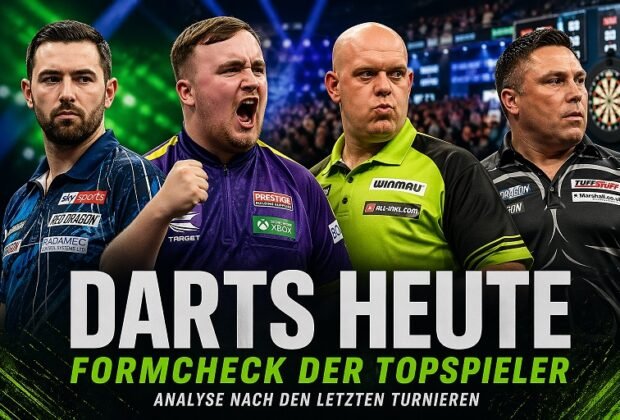 Darts Heute Formcheck der Topspieler nach Turnieren